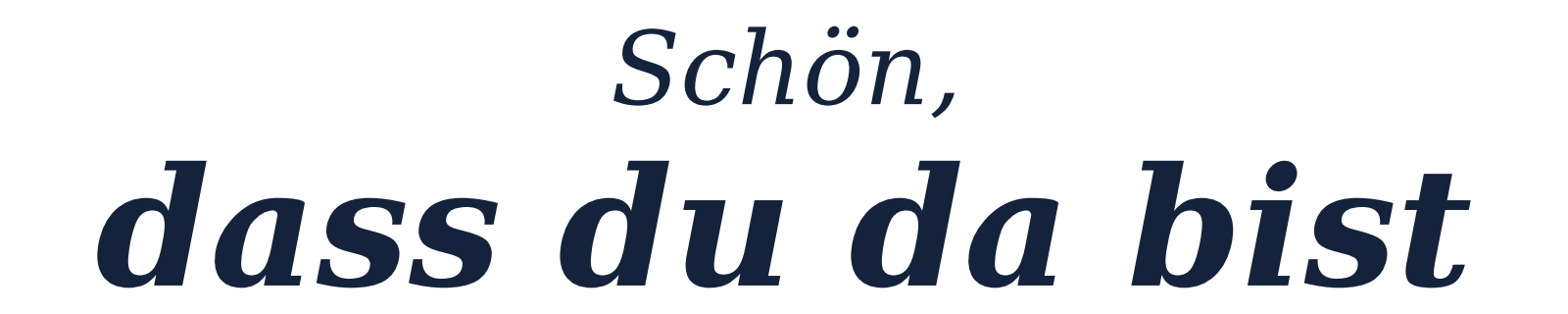 Schoen dass du da bist